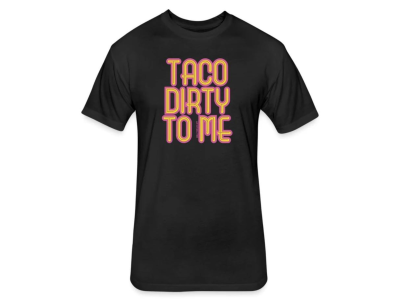 Grill Your Ass Off Taco Dirty to Me Shirt, XXL